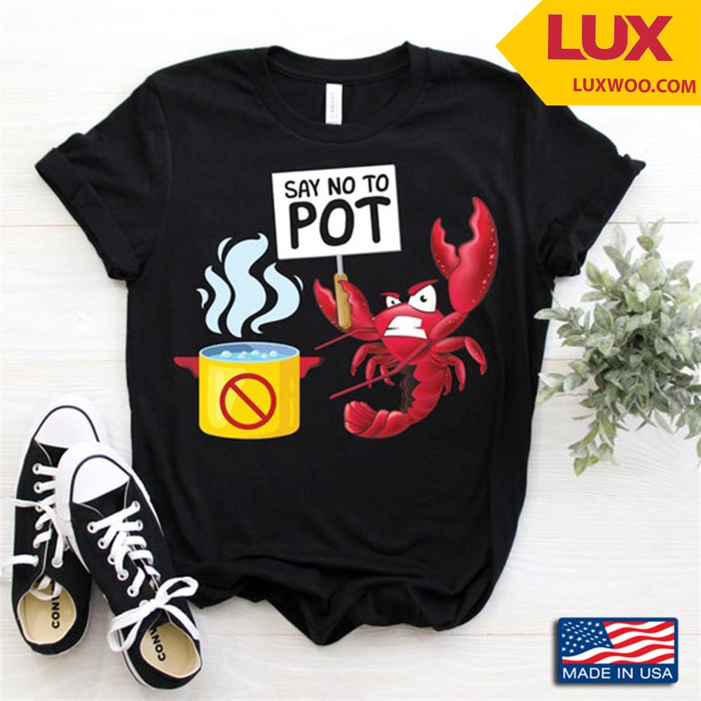Say No To Pot Lobster Tshirt Size Up To 5xl