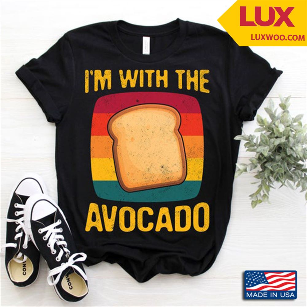 Vintage Im With The Avocado Bread Tshirt Size Up To 5xl