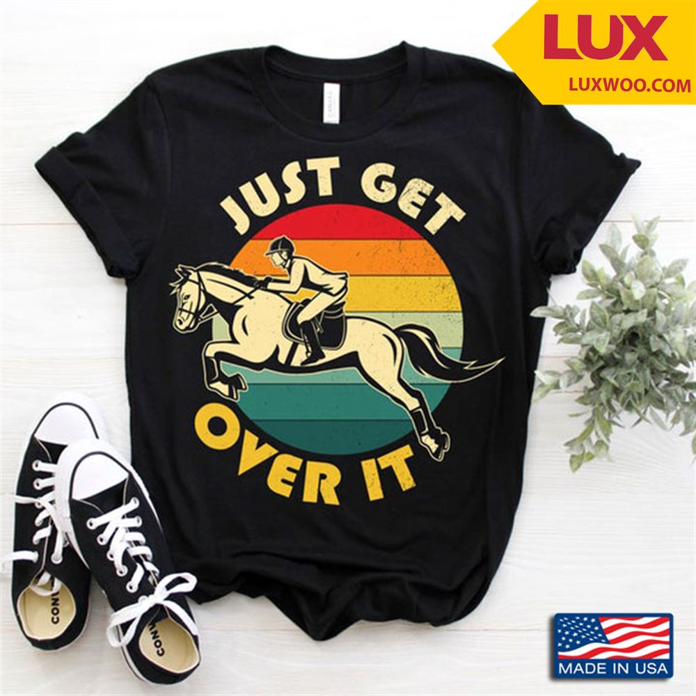 Vintage Just Get Over It Horse Racing Tshirt Size Up To 5xl