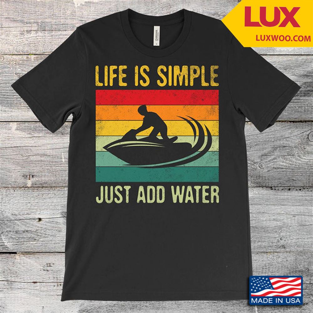 Vintage Life Is Simple Just Add Water Jet Ski Shirt Size Up To 5xl