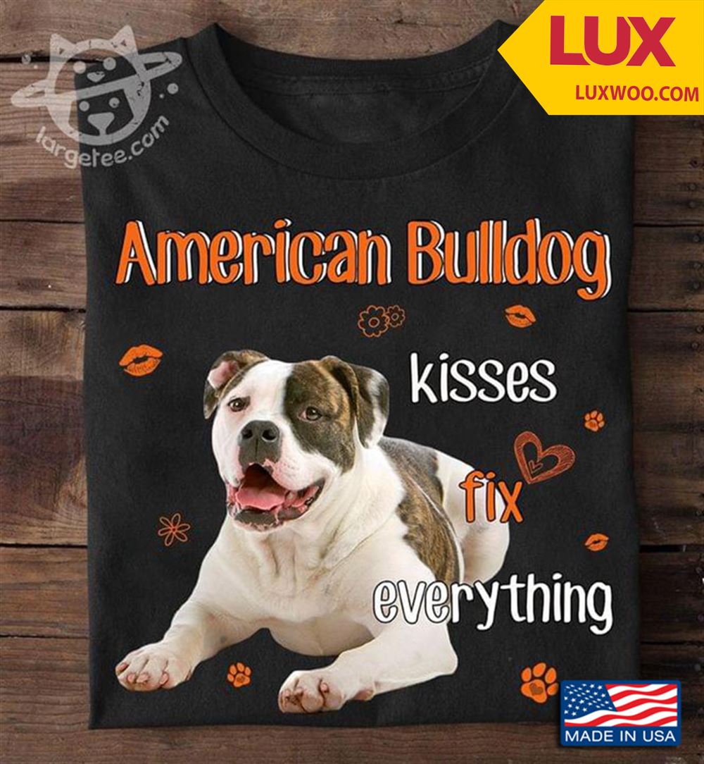 American Bulldog Kisses Fix Everything For Dog Lover Shirt Size Up To 5xl