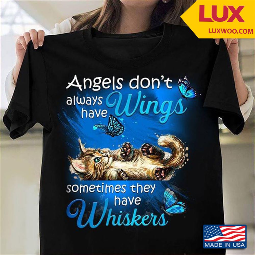 Angels Dont Always Have Wings Sometimes They Have Whiskers Cat Blue Butterflies For Animal Lover Shirt Size Up To 5xl