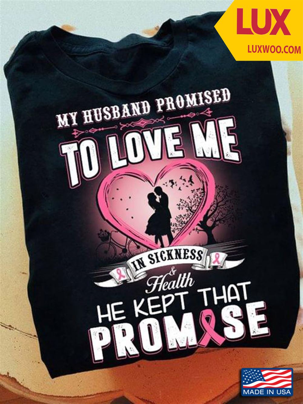 Breast Cancer Awareness My Husband Promised To Love Me In Sickness And Health He Kept That Promise Shirt Size Up To 5xl