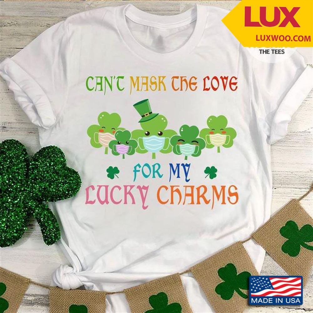 Cant Mask The Love For My Lucky Charms For St Patricks Day Shirt Size Up To 5xl
