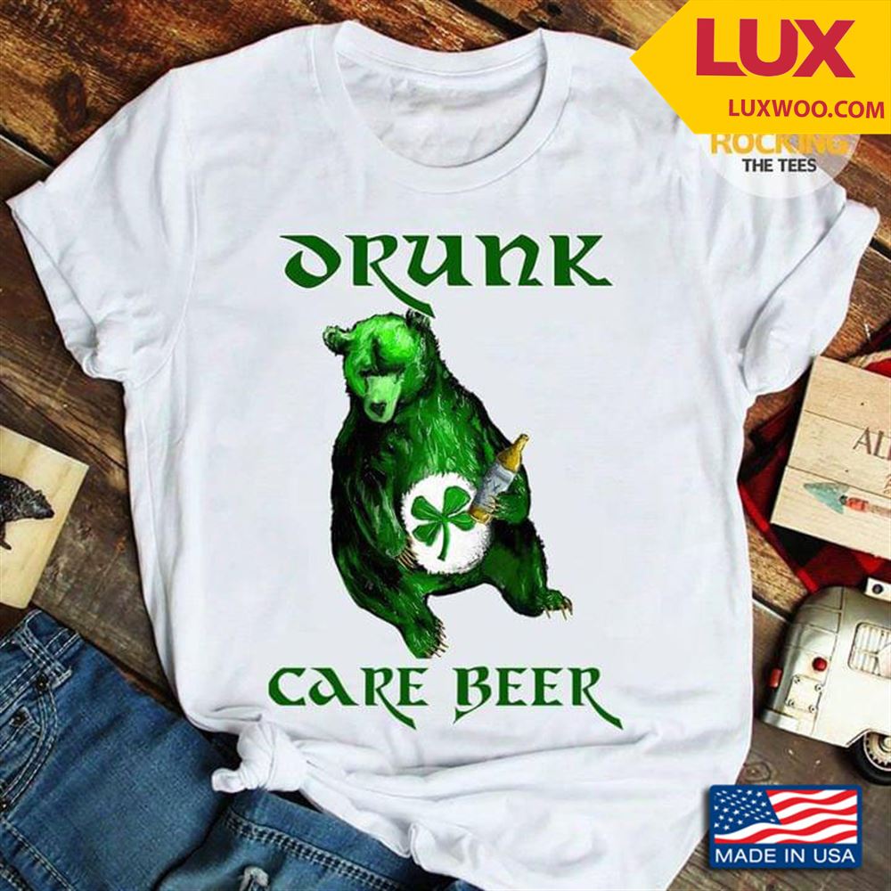 Drunk Care Beer Bear For St Patricks Day Shirt Size Up To 5xl