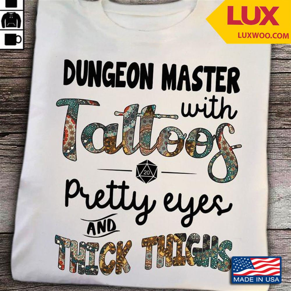 Dungeon Master With Tattoos Pretty Eyes And Thick Thighs Shirt Size Up To 5xl