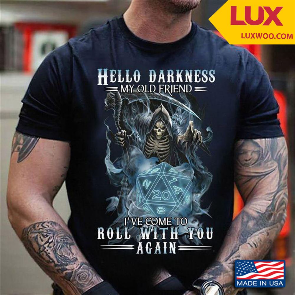 Grim Reaper Hello Darkness Ive Come To Roll With You Again Cool Design Tshirt Size Up To 5xl