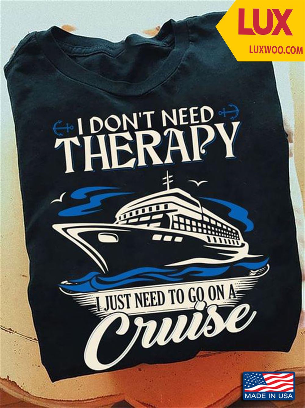 I Dont Need Therapy I Just Need To Go On A Cruise Tshirt Size Up To 5xl