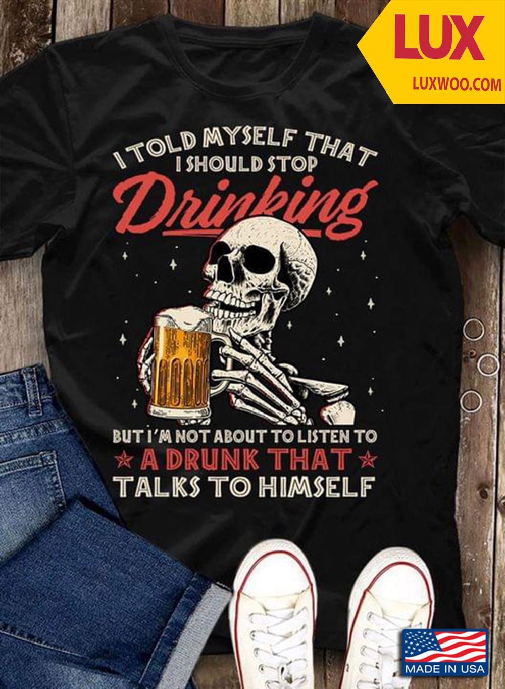 I Told Myself That I Should Stop Drinking But Im Not About To Listen To A Drunk That Talks To Tshirt Size Up To 5xl