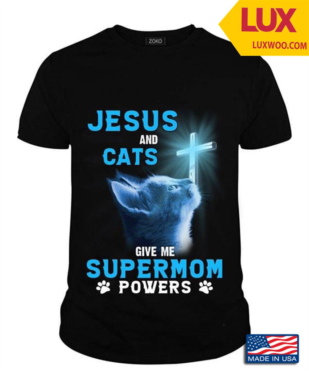 Jesus And Cats Give Me Supermom Powers Shirt Size Up To 5xl
