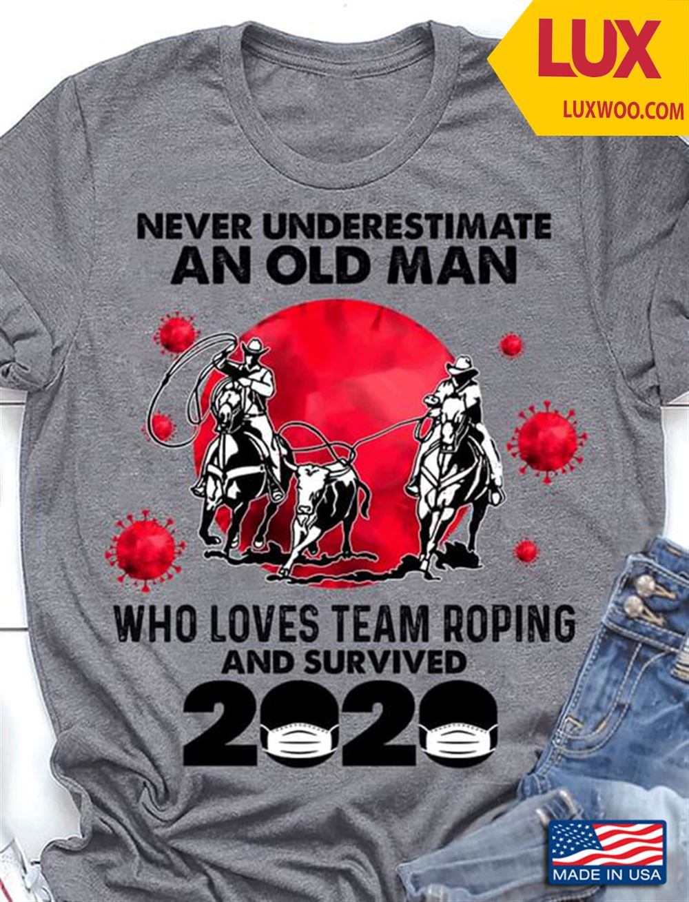 Never Underestimate An Old Man Who Loves Team Roping And Survived 2020 Tshirt Size Up To 5xl