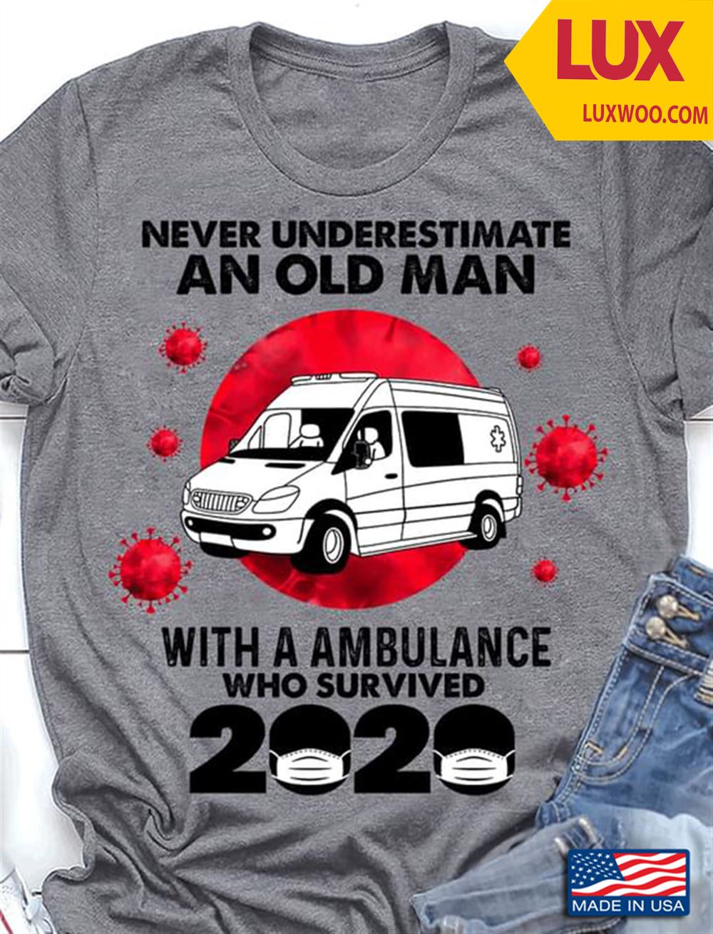 Never Underestimate An Old Man With A Ambulance Who Survived 2020 Tshirt Size Up To 5xl