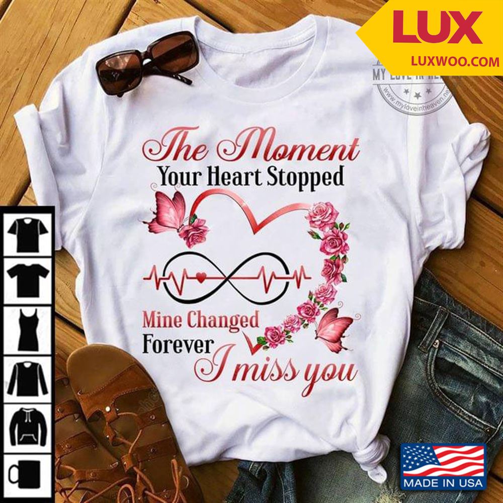 The Moment Your Heart Stopped Mine Changed Forever I Miss You Shirt