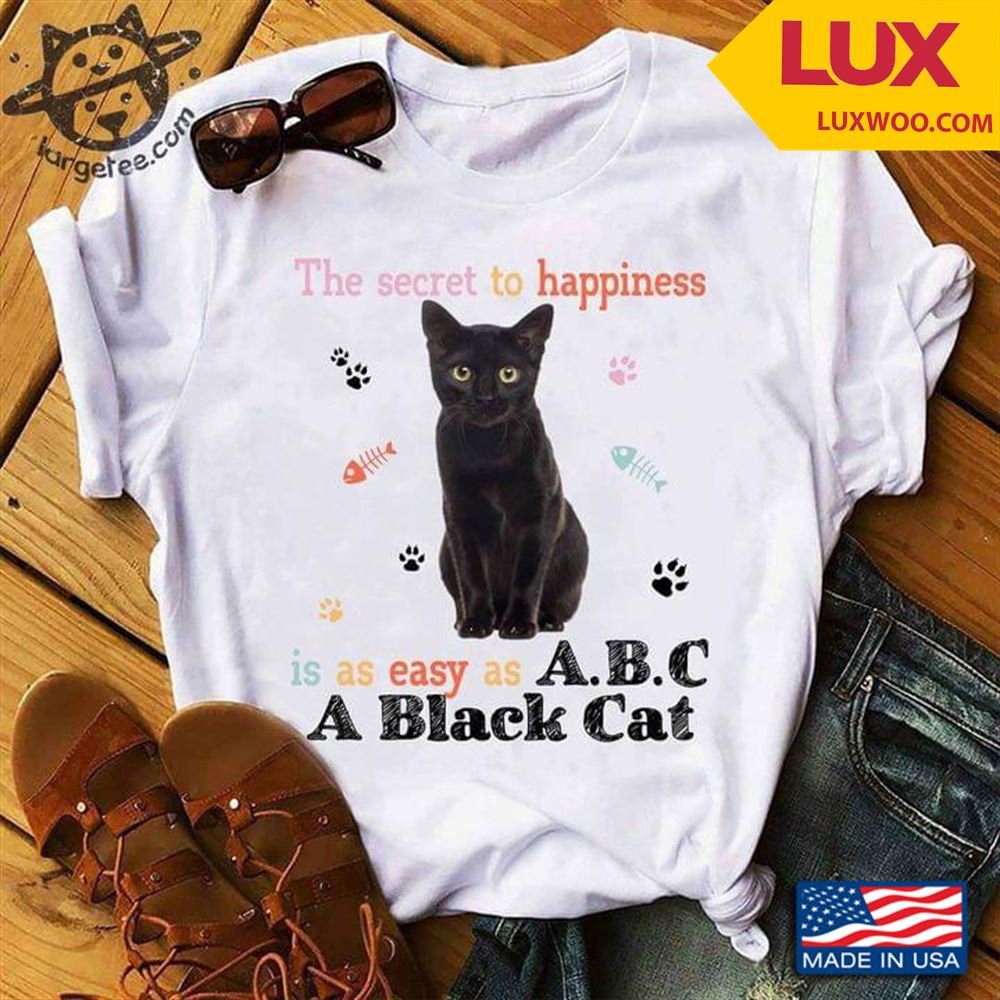 The Secret To Happiness Is As Easy As Abc A Black Cat For Cat Lover Shirt Size Up To 5xl
