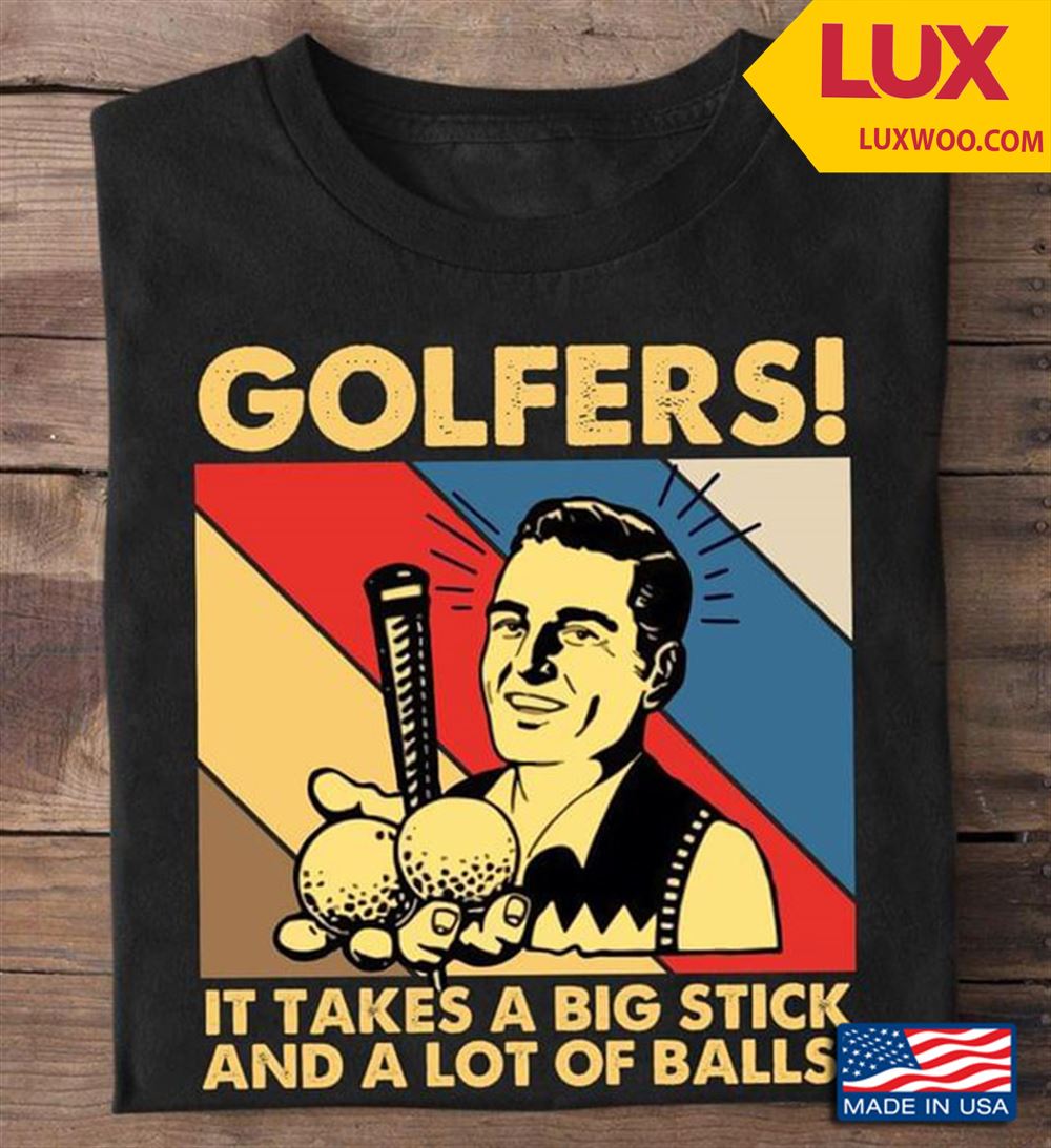 Vintage Golfers It Takes A Big Stick And A Lot Of Balls Tshirt Size Up To 5xl