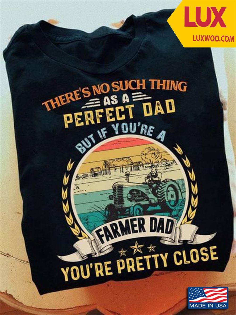 Vintage Theres No Such Thing As A Perfect Dad But If Youre A Farmer Dad Youre Pretty Close Shirt Size Up To 5xl