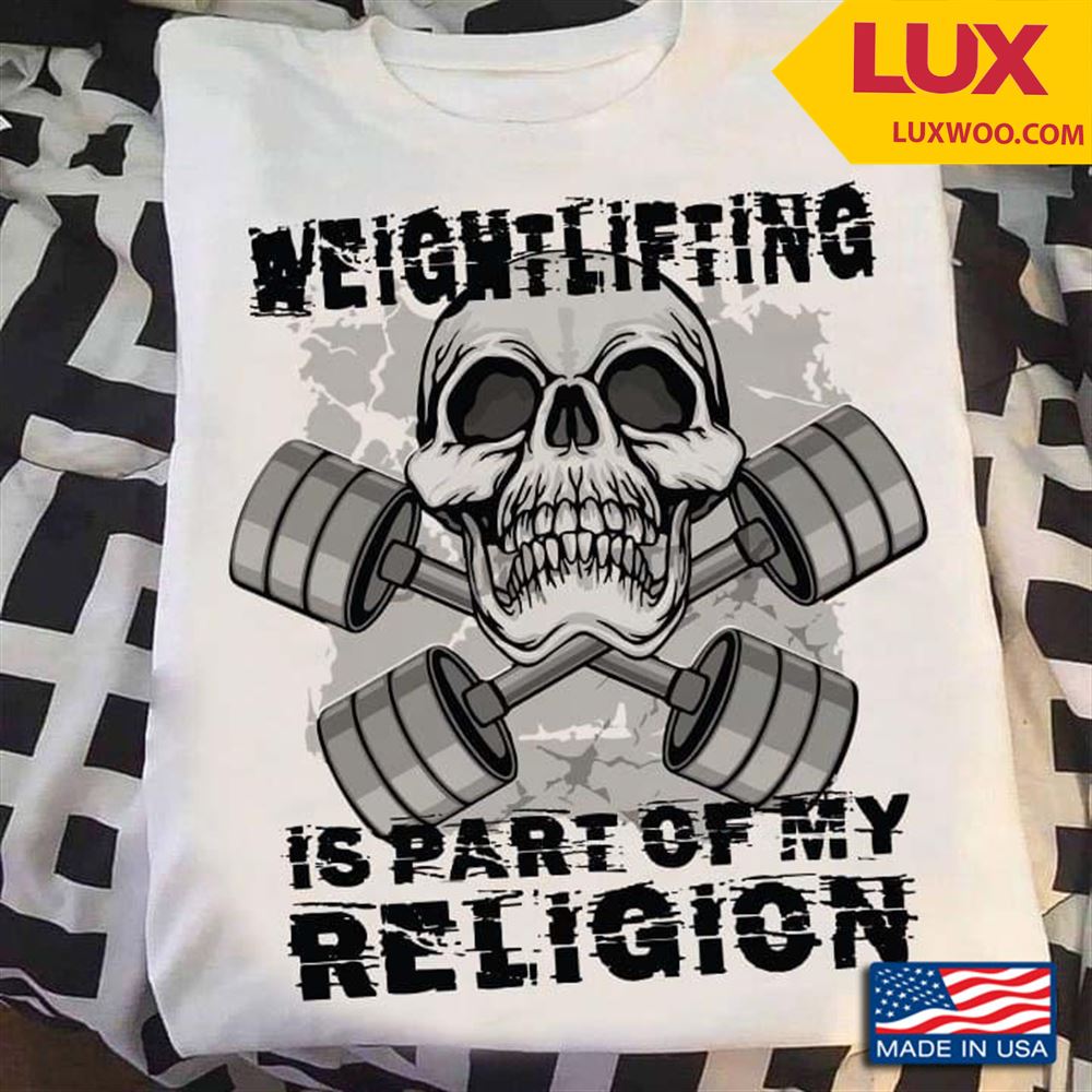 Weightlifting Is Part Of My Religion Shirt Size Up To 5xl