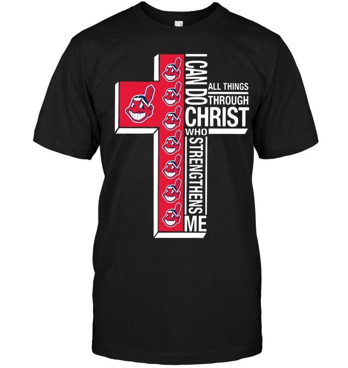Mlb Cleveland Indians Can Do All Things Through Christ Strengthens Me Cleveland Indians Shirt Full Size Up To 5xl
