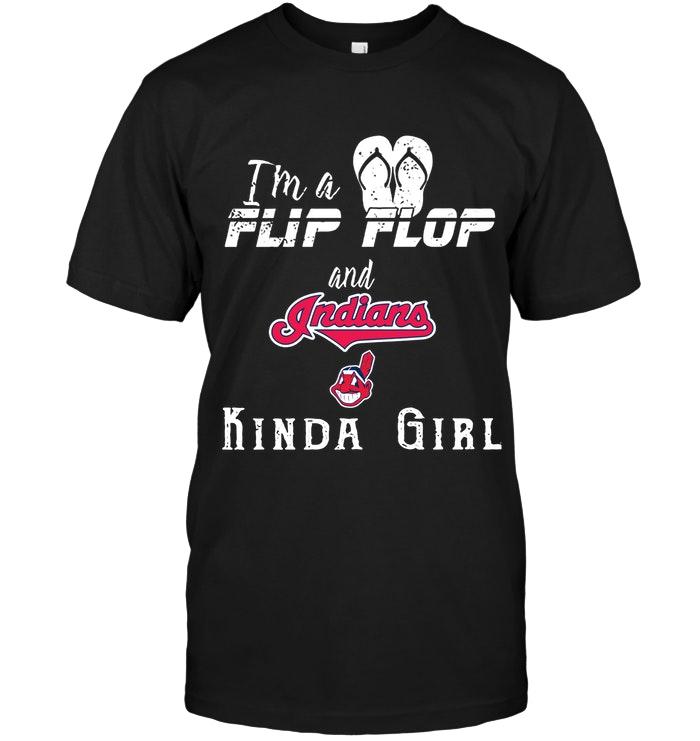 Mlb Cleveland Indians Im A Flip Flop And Cleveland Indians Kinda Girl Shirt