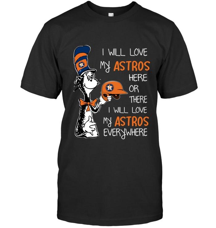Mlb Houston Astros I Love My Astros Here Or There I Love My Astros Every Where Houston Astros Fan Shirt