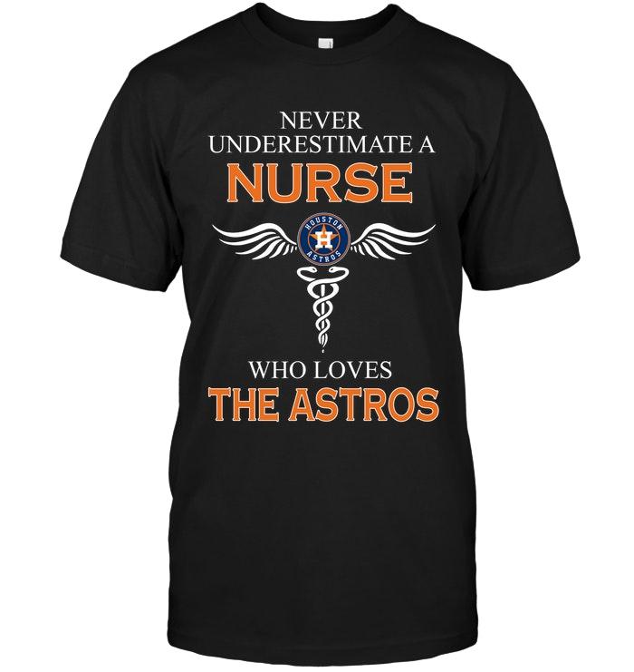 Mlb Houston Astros Never Underestimate A Nurse Who Loves The Astros Houston Astros Fan Shirt