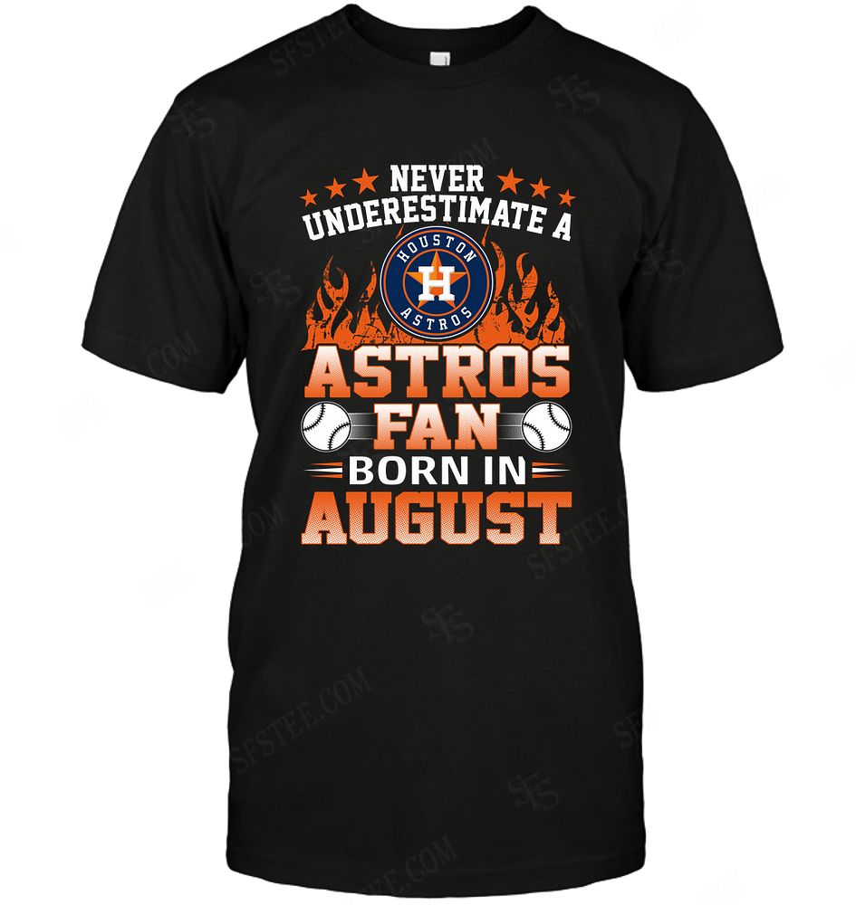 Mlb Houston Astros Never Underestimate Fan Born In August 1 Sweater