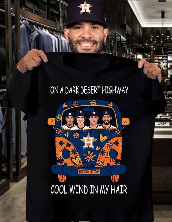 Mlb Houston Astros On A Dark Desert Highway Cool Wind In My Hair Houston Astros Hippie Car T Shirt Hoodie