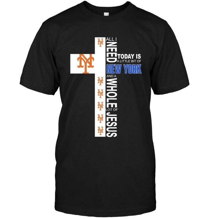 Mlb New York Mets All I Need Today Is A Little Bit Of New York Mets A Whole Lot Of Jesus Shirt Full Size Up To 5xl