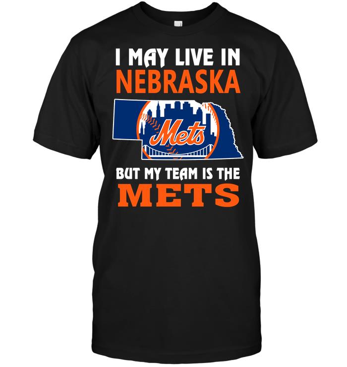Mlb New York Mets I May Live In Nebraska But My Team Is The Mets Long Sleeve Full Size Up To 5xl