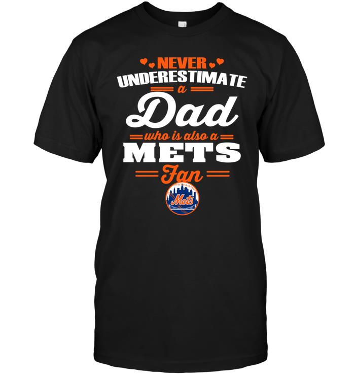 Mlb New York Mets Never Underestimate A Dad Who Is Also A New York Mets Fan Shirt