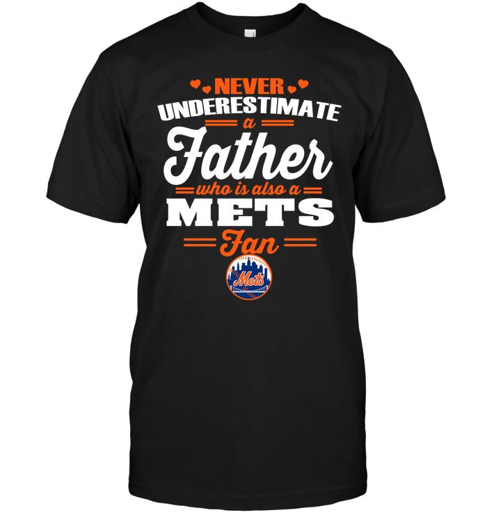Mlb New York Mets Never Underestimate A Father Who Is Also A Mets Fan Shirt Size Up To 5xl