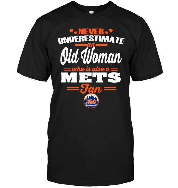 Mlb New York Mets Never Underestimate An Old Woman Who Is Also A Mets Fan Full Size Up To 5xl