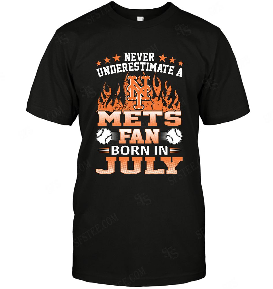 Mlb New York Mets Never Underestimate Fan Born In July 1 Tshirt Full Size Up To 5xl
