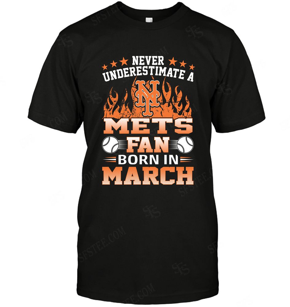 Mlb New York Mets Never Underestimate Fan Born In March 1 Tshirt Full Size Up To 5xl