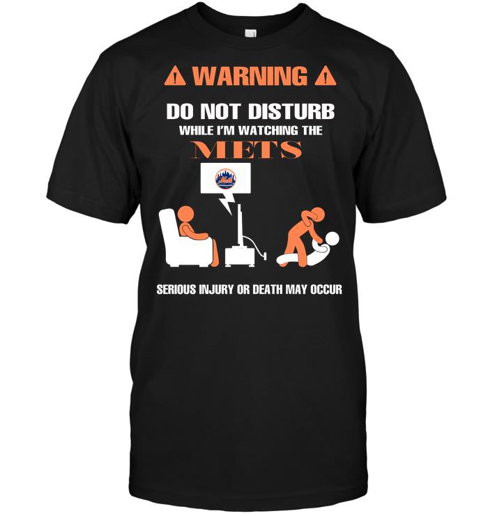 Mlb New York Mets Warning Do Not Disturb While Im Watching The Mets Serious Injury Or De