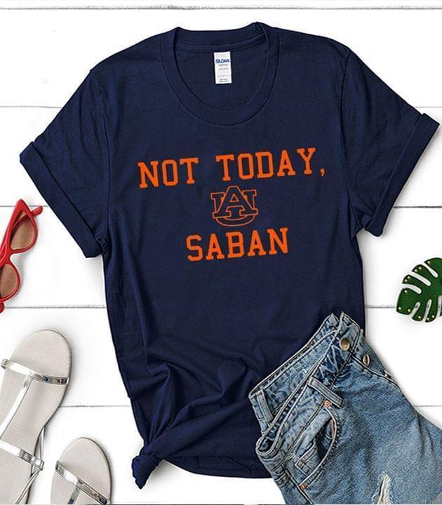 Ncaa Auburn Tigers Not Today Saban Auburn Tigers T Shirt Black Shirt