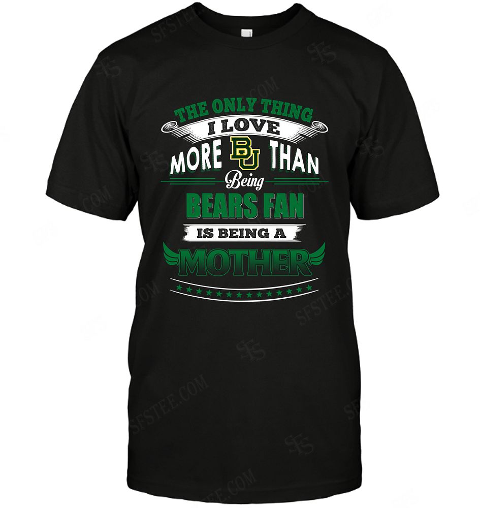 Ncaa Baylor Bears Only Thing I Love More Than Being Mother Shirt Full Size Up To 5xl