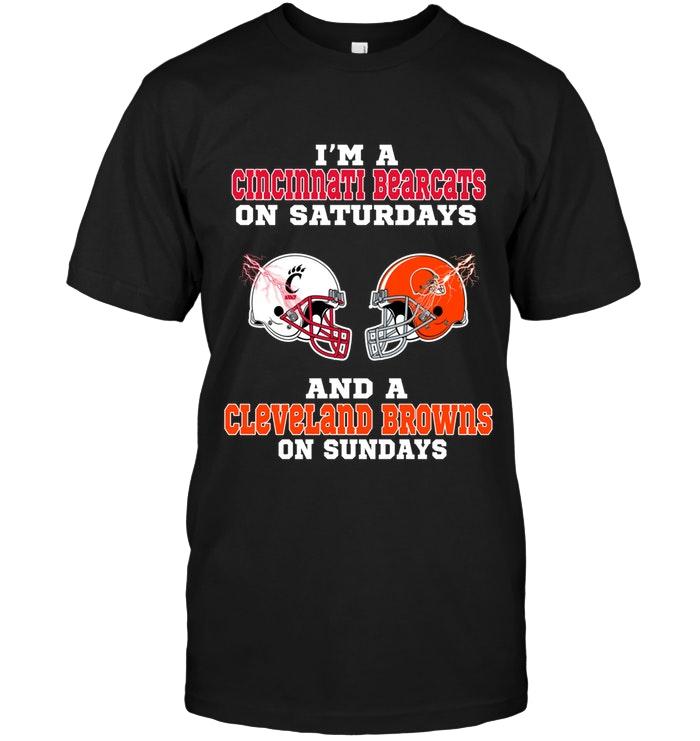 Ncaa Cincinnati Bearcats Im Cincinnati Bearcats On Saturdays And Cleveland Browns On Sundays Shirt