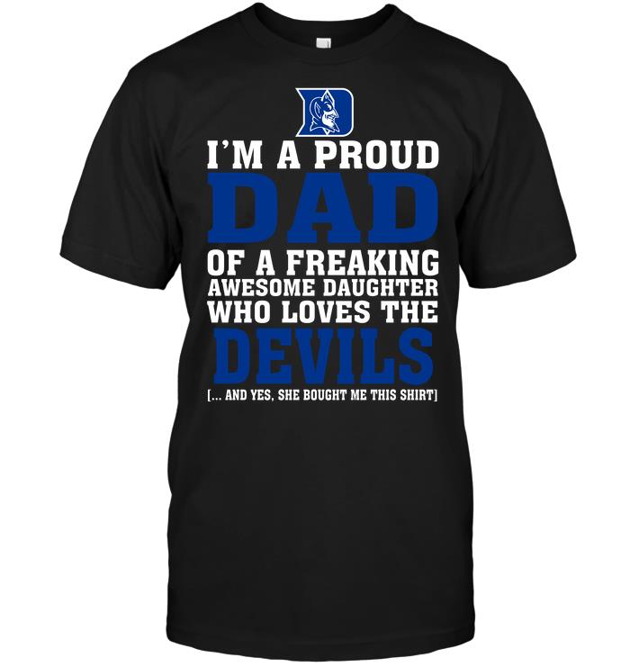 Ncaa Duke Blue Devils Im A Proud Dad Of A Freaking Awesome Daughter Who Loves The Devils Shirt