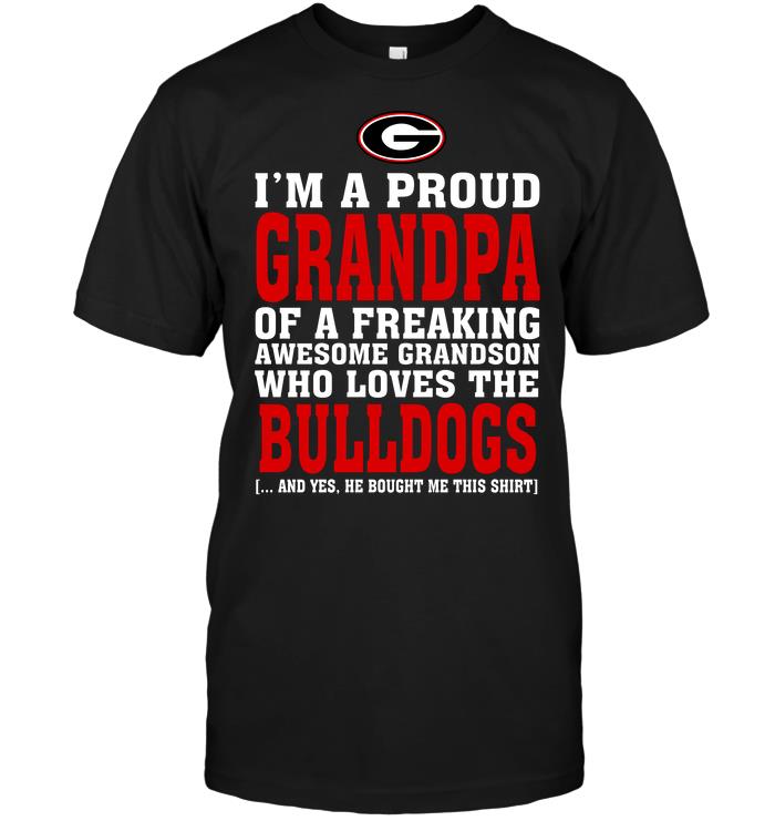 Ncaa Georgia Bulldogs Im A Proud Grandpa Of A Freaking Awesome Grandson Who Loves The Bulldogs Shirt