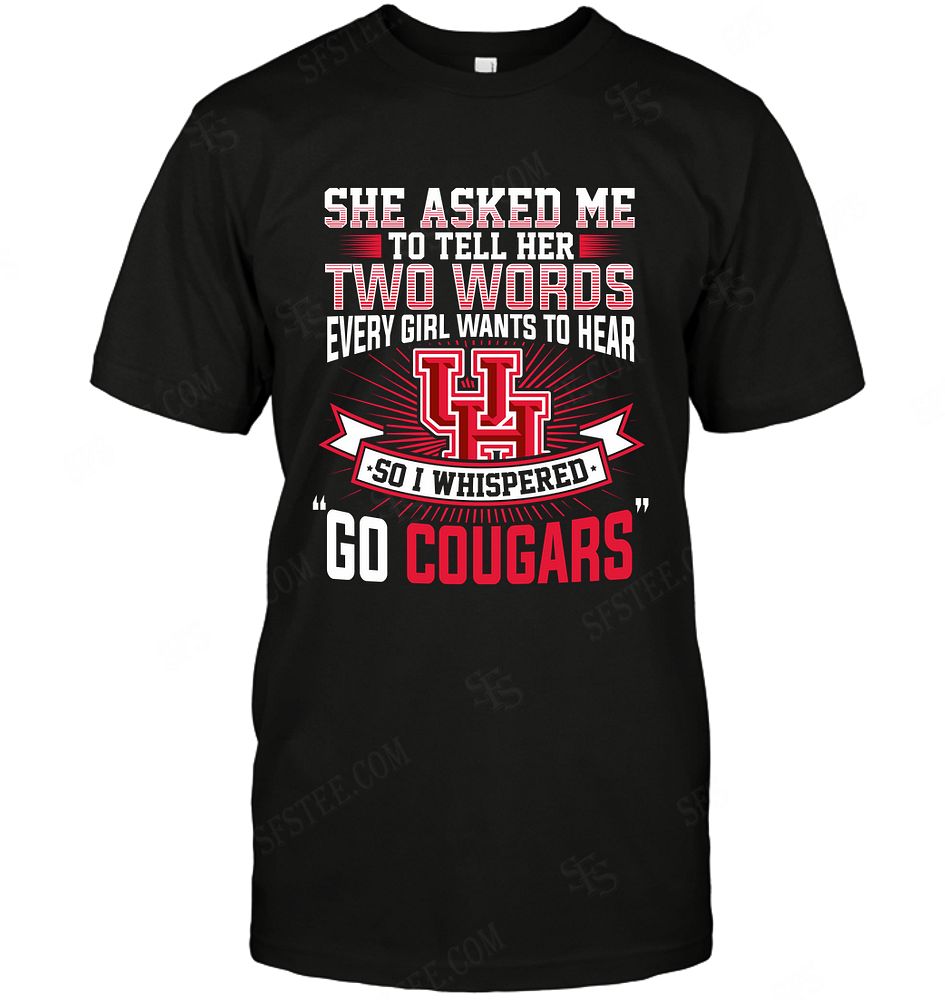 Ncaa Houston Cougars She Asked Me Two Words Shirt