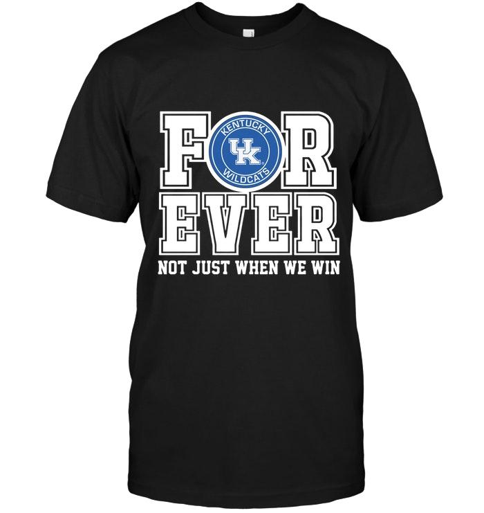 Ncaa Kentucky Wildcats Forever For Ever Not Just When We Win Shirt