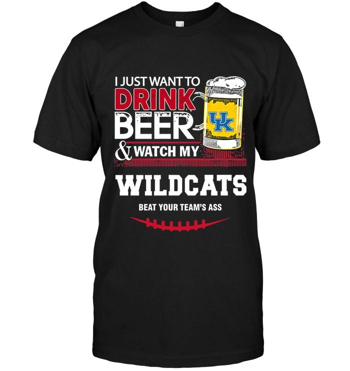 Ncaa Kentucky Wildcats Just Want To Drink Beer Watch My Kentucky Wildcats Beat Your Team Shirt