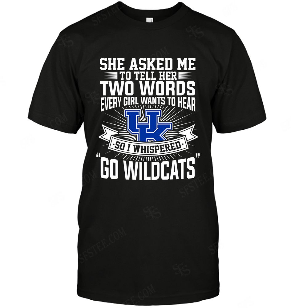 Ncaa Kentucky Wildcats She Asked Me Two Words Shirt