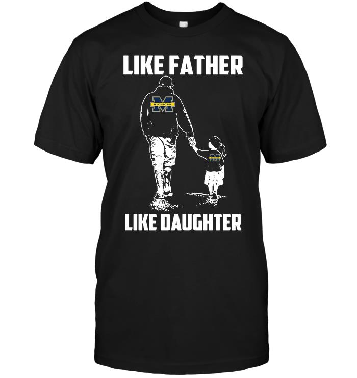 Ncaa Michigan Wolverines Like Father Like Daughter Shirt