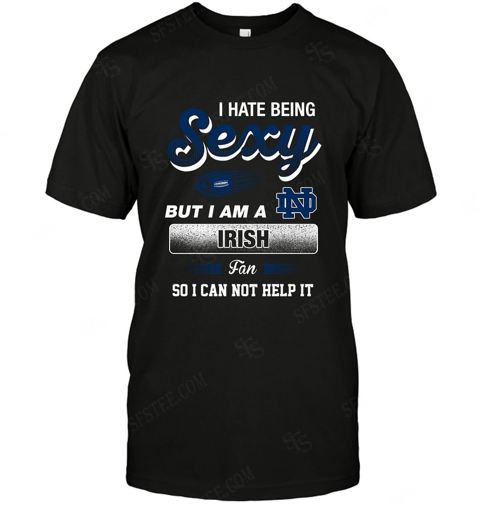 Ncaa Notre Dame Fighting Irish I Hate Being Sexy Shirt