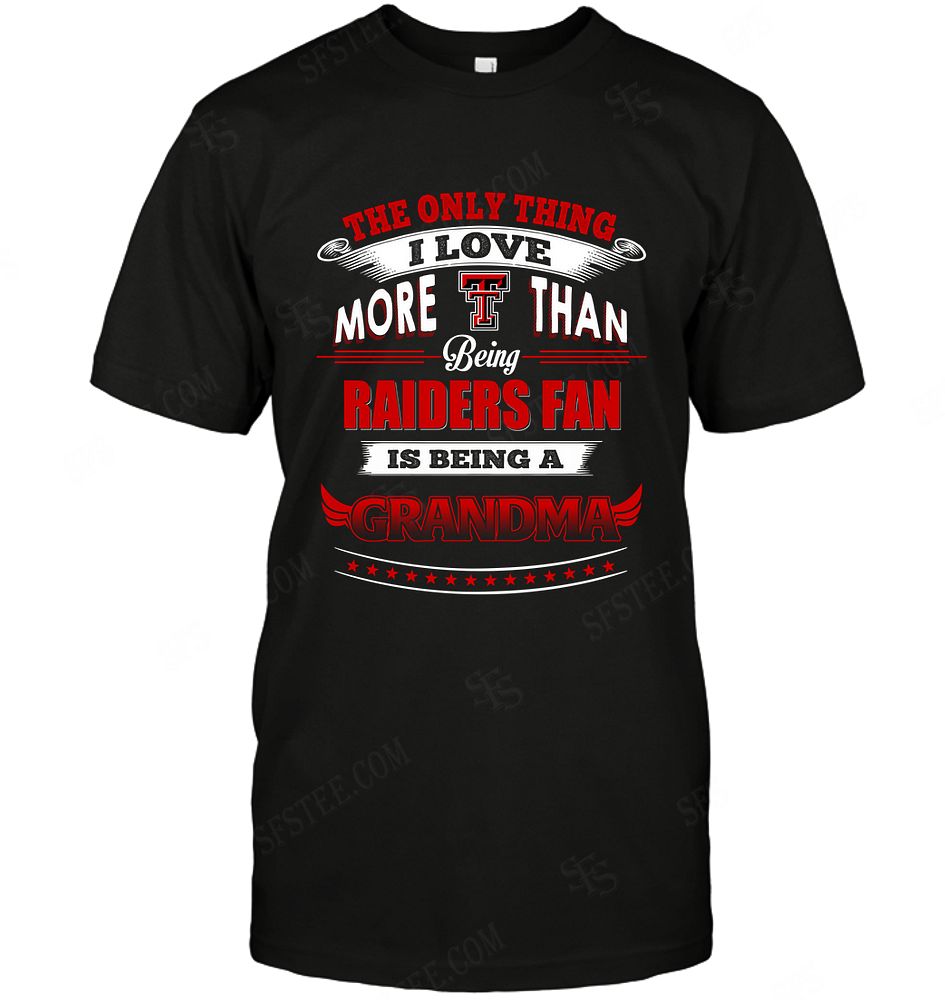 NCAA Texas Tech Red Raiders Only Thing I Love More Than Being Grandma Shirt Size Up To 5xl