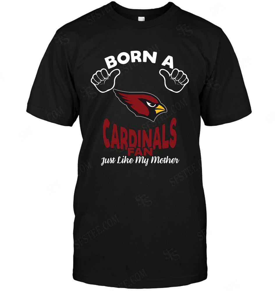 NFL Arizona Cardinals Born A Fan Just Like My Mother Shirt Size S-5XL
