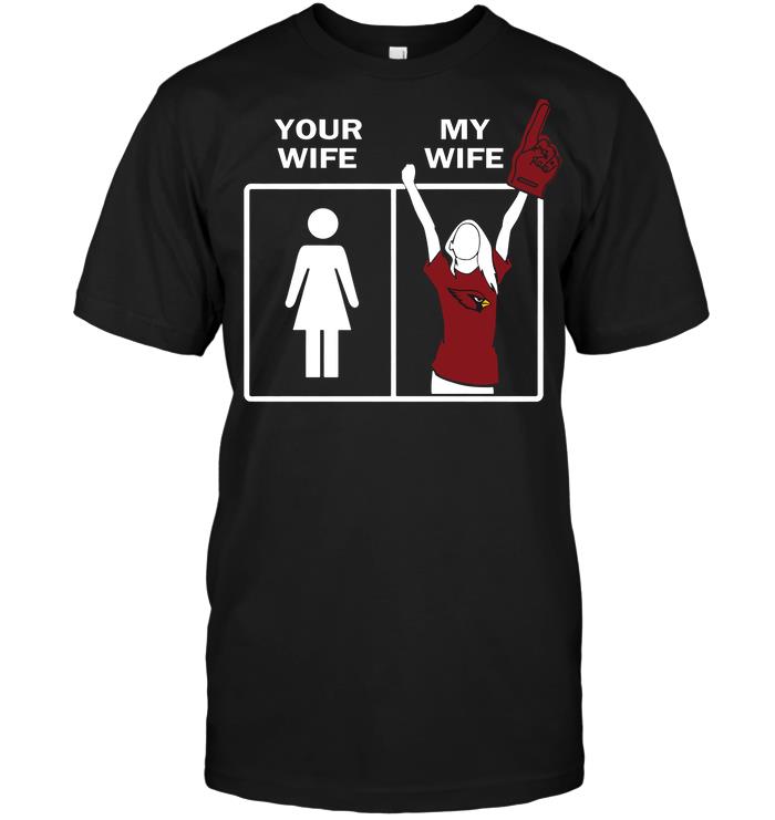 Nfl Arizona Cardinals Your Wife My Wife Shirt Size Up To 5xl