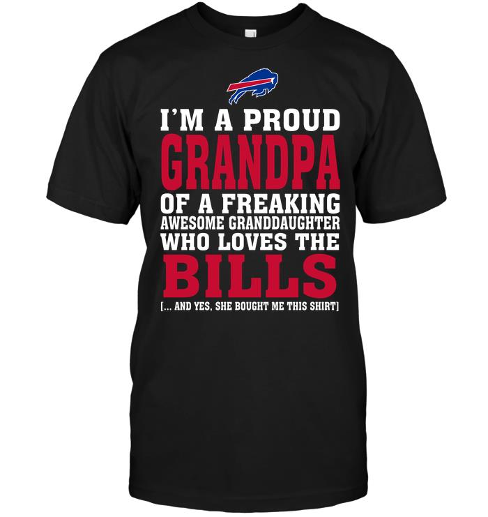 Nfl Buffalo Bills Im A Proud Grandpa Of A Freaking Awesome Granddaughter Who Loves The Bills Size Up To 5xl